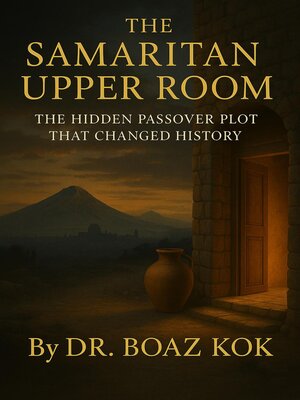 cover image of The Samaritan Upper Room (The Hidden Passover Plot That Changed History)